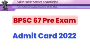 BPSC 67 Pre Admit Card 2022