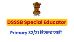 DSSSB Special Educator Primary 32/21 Result
