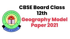 CBSE Board Class 12th Geography Model Paper