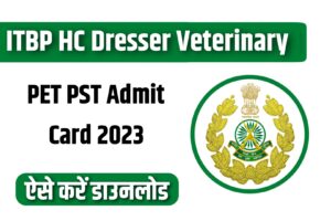 ITBP HC Dresser Veterinary PET PST Admit Card 2023