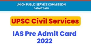 UPSC Civil Services IAS Pre Admit Card 2022